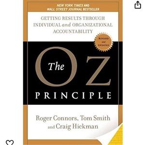 The Oz Principle Getting Results thrgh Individual & Organizational Accountabilty